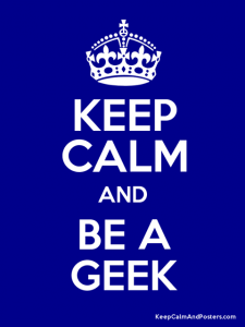 Keep Calm and be a geek